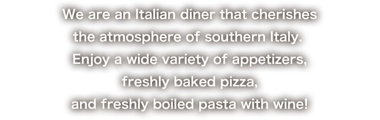 We are an Italian diner that cherishes the atmosphere of southern Italy. Enjoy a wide variety of appetizers, freshly baked pizza, and freshly boiled pasta with wine!