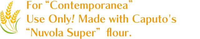 For “Contemporanea” Use Only! Made with Caputo's “Nuvola Super” flour.